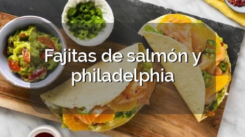 Fajitas de salmón y philadelphia