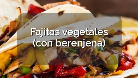 Fajitas vegetales (con berenjena)